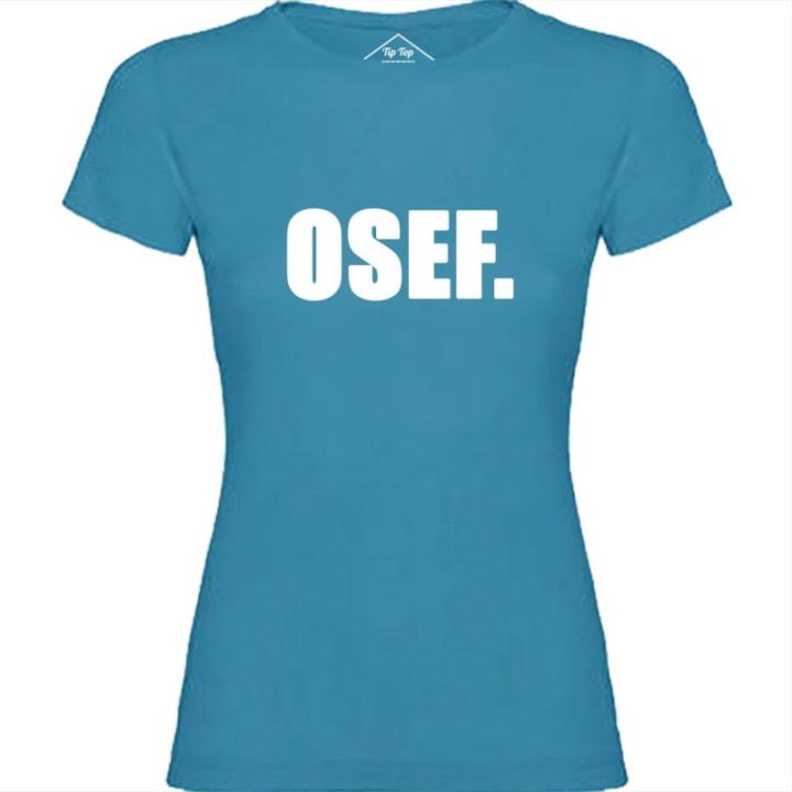 Tip Top Tshirt - T-shirt Femme OSEF. - Made in France