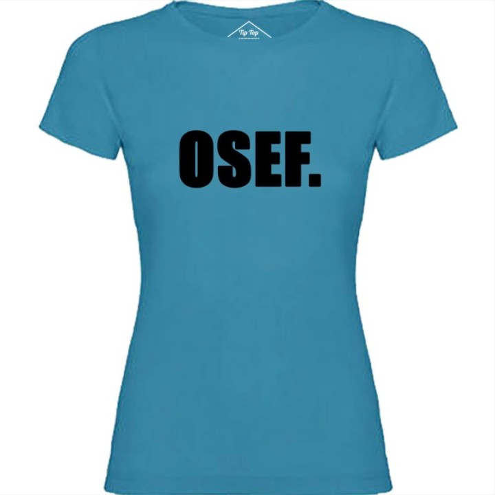Tip Top Tshirt - T-shirt Femme OSEF. - Made in France