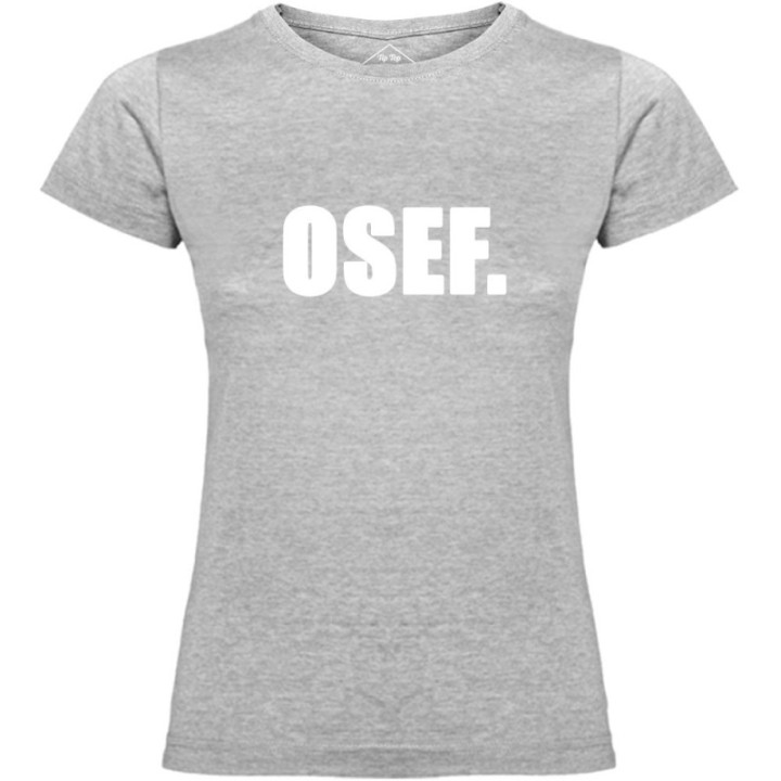 Tip Top Tshirt - T-shirt Femme OSEF. - Made in France