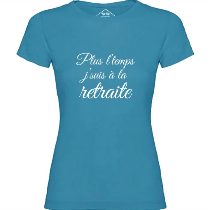 Tip Top Tshirt - T-shirt Femme Plus l'temps j'suis à la retraite - Made in France