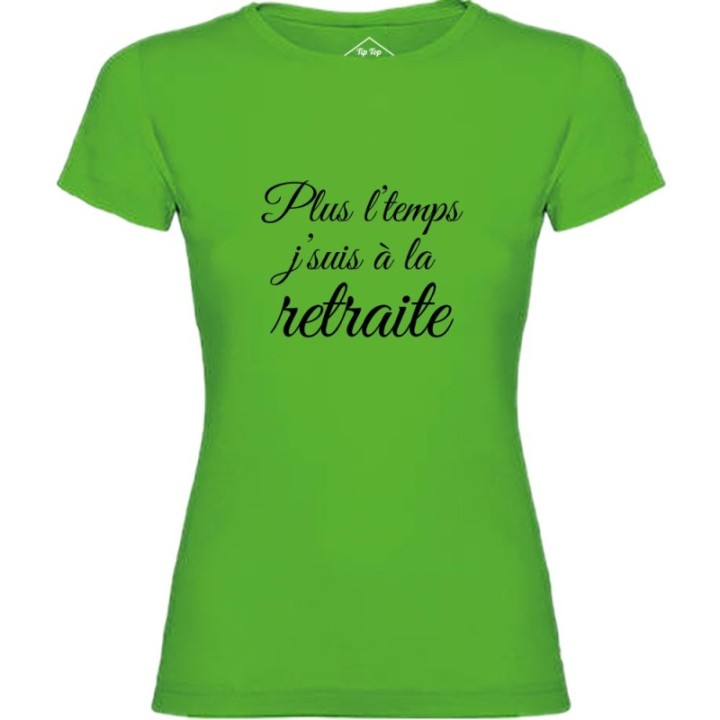 Tip Top Tshirt - T-shirt Femme Plus l'temps j'suis à la retraite - Made in France