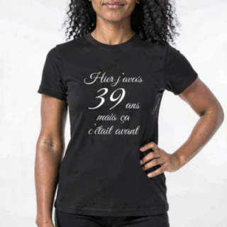Tip Top Tshirt - T-shirt Femme Hier j'avais 39 ans... - Made in France