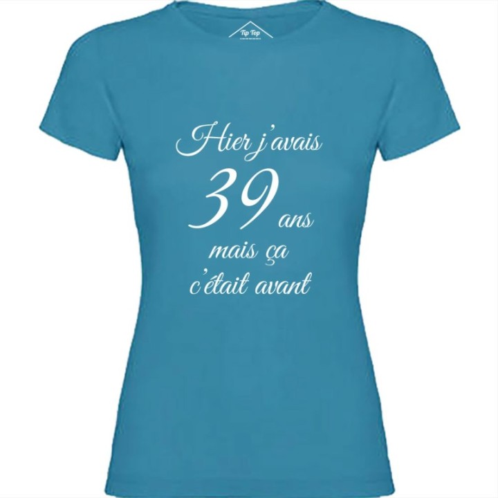 Tip Top Tshirt - T-shirt Femme Hier j'avais 39 ans... - Made in France