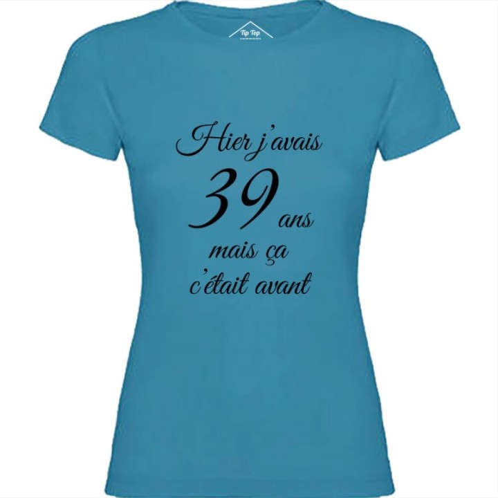 Tip Top Tshirt - T-shirt Femme Hier j'avais 39 ans... - Made in France