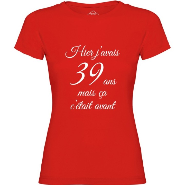 Tip Top Tshirt - T-shirt Femme Hier j'avais 39 ans... - Made in France
