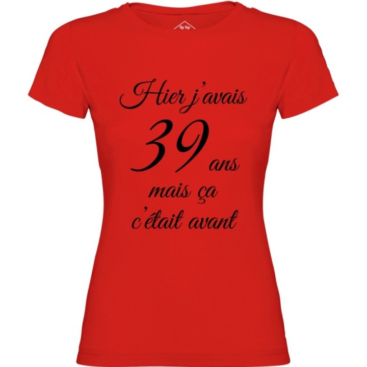 Tip Top Tshirt - T-shirt Femme Hier j'avais 39 ans... - Made in France