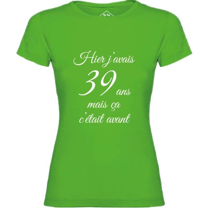 Tip Top Tshirt - T-shirt Femme Hier j'avais 39 ans... - Made in France