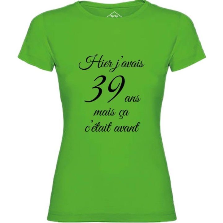 Tip Top Tshirt - T-shirt Femme Hier j'avais 39 ans... - Made in France