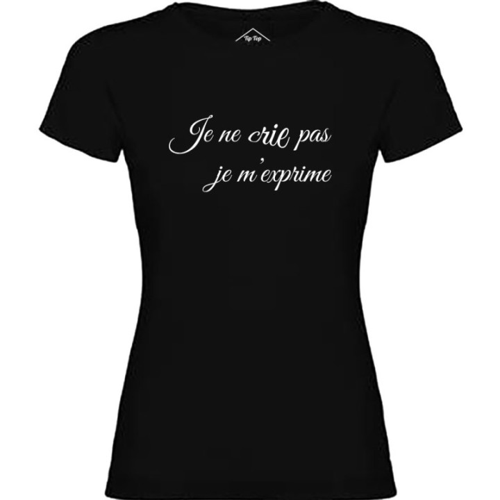 Tip Top Tshirt - T-shirt Femme Je ne cris pas je m'exprime - Made in France