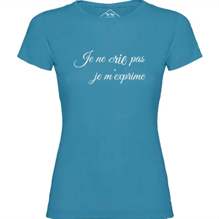 Tip Top Tshirt - T-shirt Femme Je ne cris pas je m'exprime - Made in France