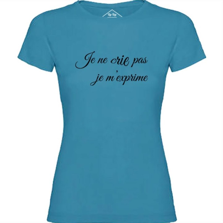 Tip Top Tshirt - T-shirt Femme Je ne cris pas je m'exprime - Made in France