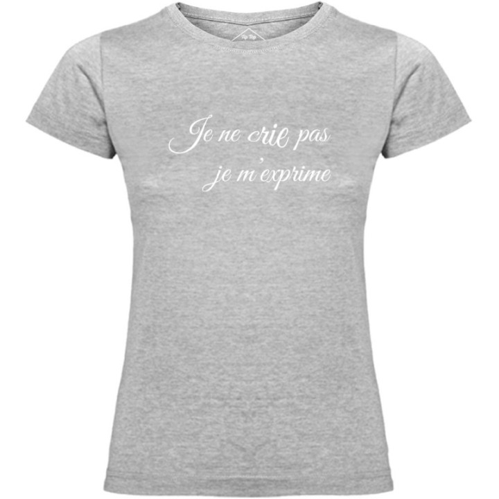 Tip Top Tshirt - T-shirt Femme Je ne cris pas je m'exprime - Made in France