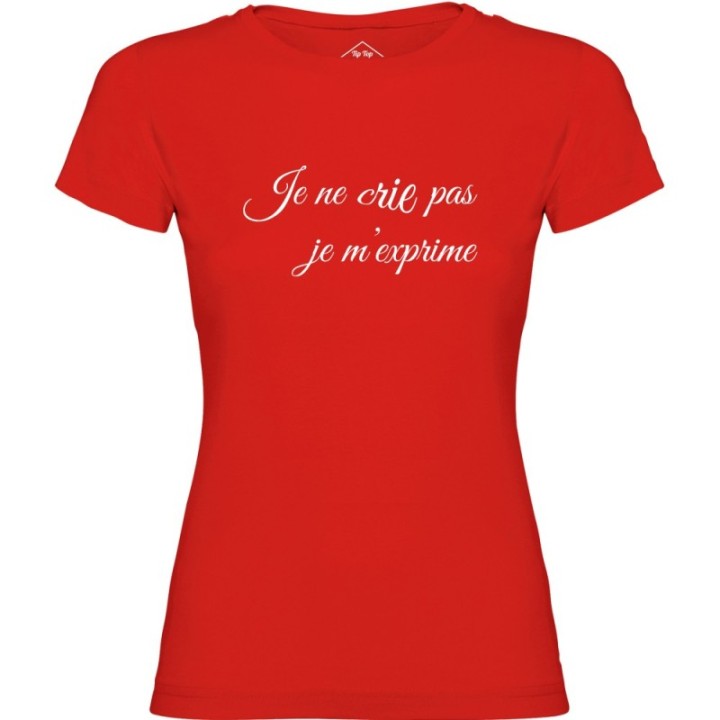 Tip Top Tshirt - T-shirt Femme Je ne cris pas je m'exprime - Made in France
