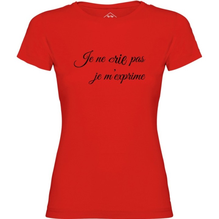 Tip Top Tshirt - T-shirt Femme Je ne cris pas je m'exprime - Made in France