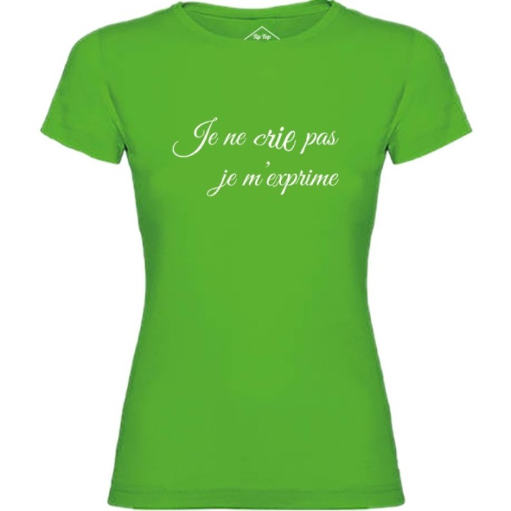 Tip Top Tshirt - T-shirt Femme Je ne cris pas je m'exprime - Made in France