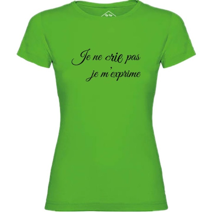 Tip Top Tshirt - T-shirt Femme Je ne cris pas je m'exprime - Made in France