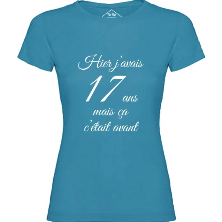 Tip Top Tshirt - T-shirt Femme Hier j'avais 17 ans... - Made in France