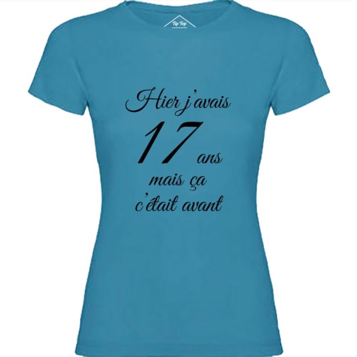 Tip Top Tshirt - T-shirt Femme Hier j'avais 17 ans... - Made in France