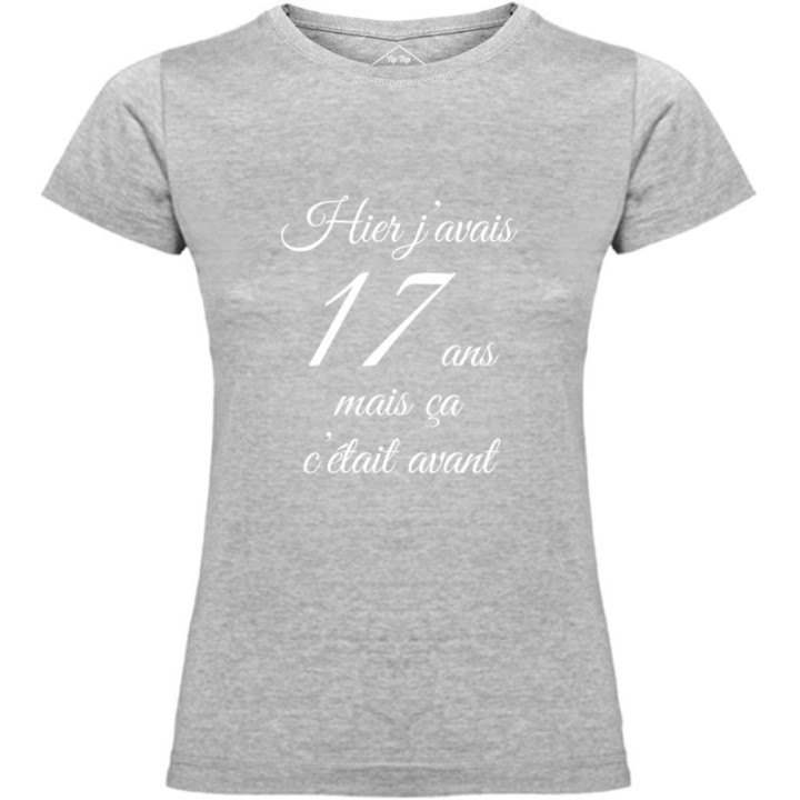 Tip Top Tshirt - T-shirt Femme Hier j'avais 17 ans... - Made in France