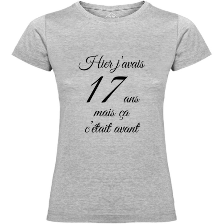 Tip Top Tshirt - T-shirt Femme Hier j'avais 17 ans... - Made in France