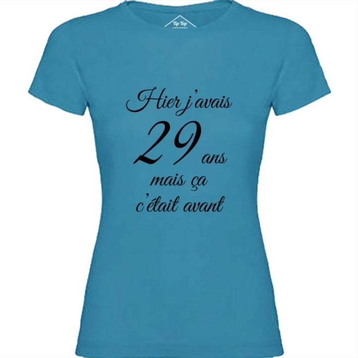 Tip Top Tshirt - T-shirt Femme Hier j'avais 29 ans... - Made in France