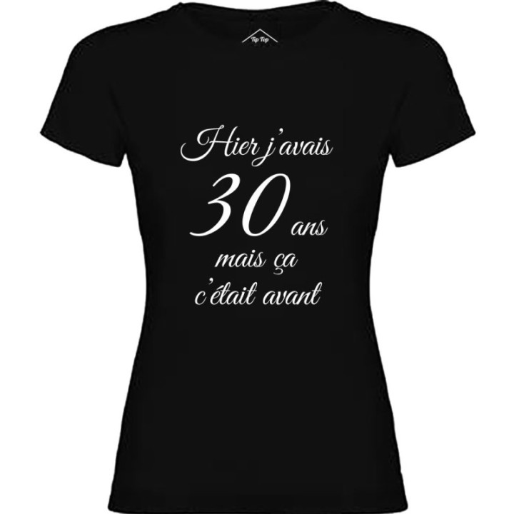 Tip Top Tshirt - T-shirt Femme Hier j'avais 30 ans... - Made in France