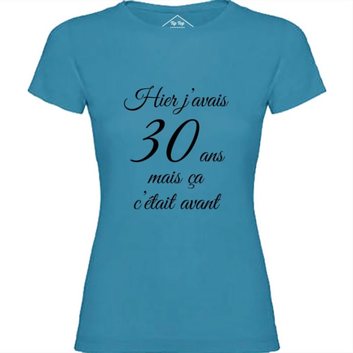 Tip Top Tshirt - T-shirt Femme Hier j'avais 30 ans... - Made in France