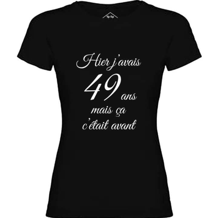 Tip Top Tshirt - T-shirt Femme Hier j'avais 49 ans... - Made in France