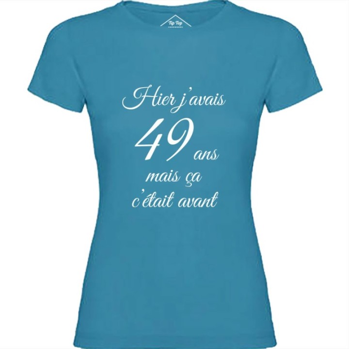 Tip Top Tshirt - T-shirt Femme Hier j'avais 49 ans... - Made in France