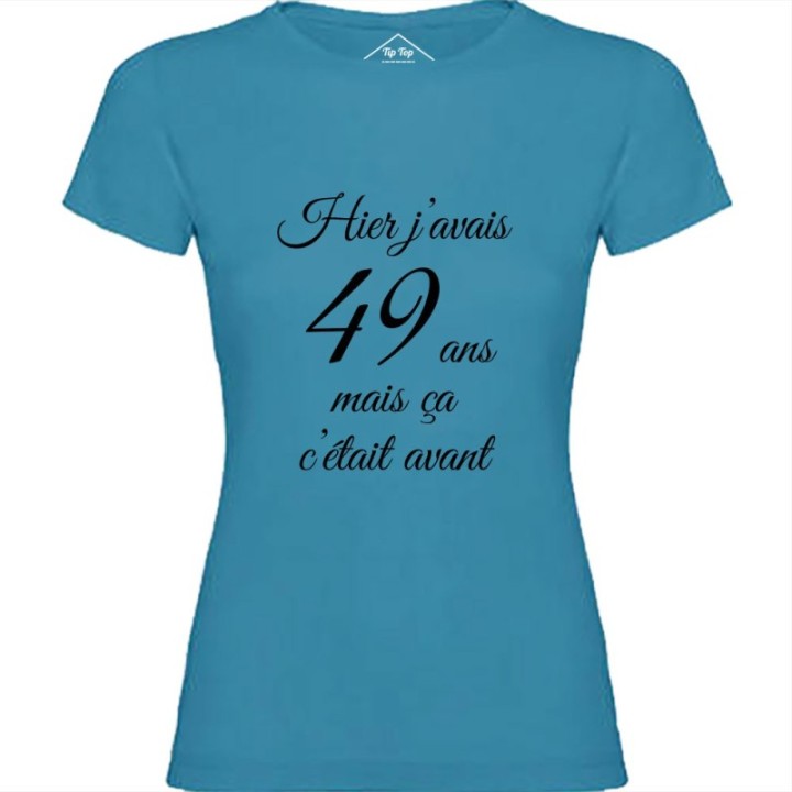Tip Top Tshirt - T-shirt Femme Hier j'avais 49 ans... - Made in France