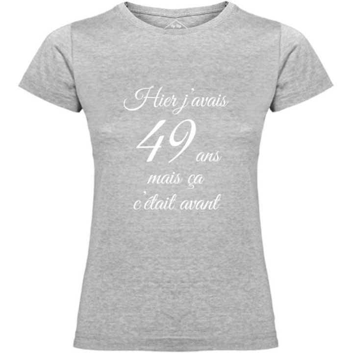 Tip Top Tshirt - T-shirt Femme Hier j'avais 49 ans... - Made in France
