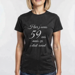 Tip Top Tshirt - T-shirt Femme Hier j'avais 59 ans... - Made in France