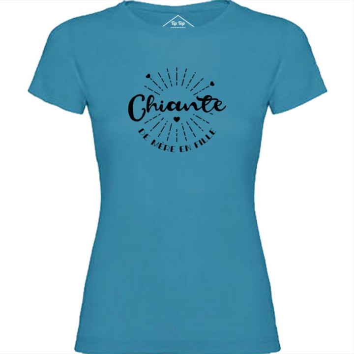 Tip Top Tshirt - T-shirt Femme Chiante de mère en fille - Made in France