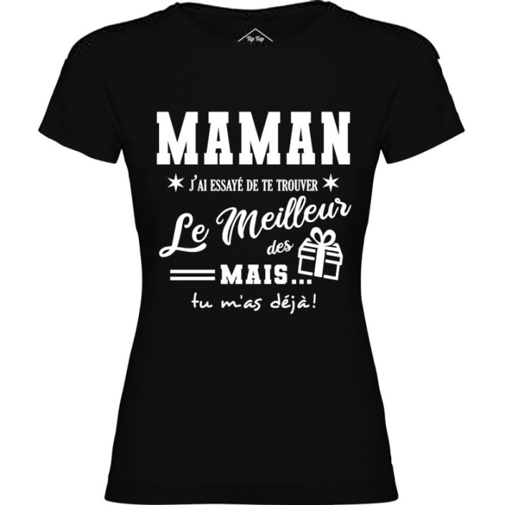 Tip Top Tshirt - T-shirt Femme Maman, j'ai essayé de te trouver le meilleur des cadeaux  - Made in France