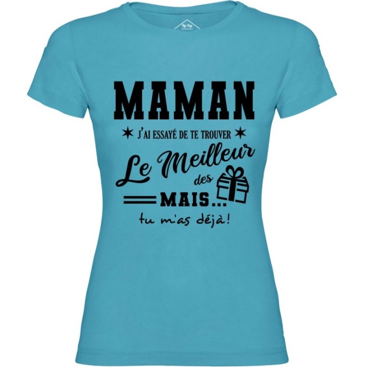 Tip Top Tshirt - T-shirt Femme Maman, j'ai essayé de te trouver le meilleur des cadeaux  - Made in France