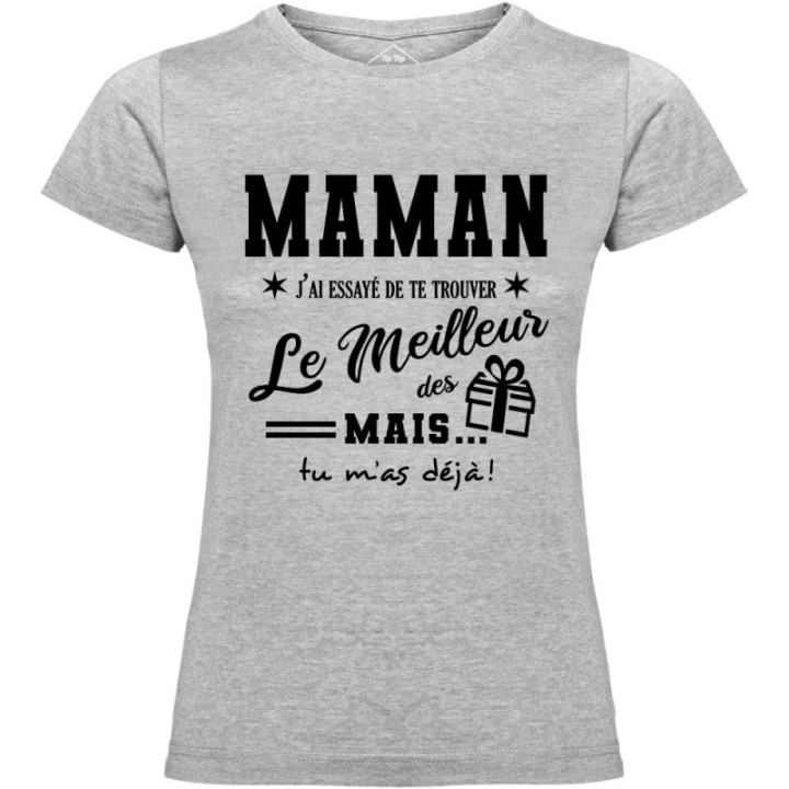 Tip Top Tshirt - T-shirt Femme Maman, j'ai essayé de te trouver le meilleur des cadeaux  - Made in France