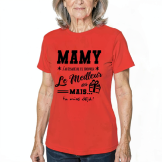 Tip Top Tshirt - T-shirt Femme Mamy, j'ai essayé de te trouver le meilleur des cadeaux  - Made in France