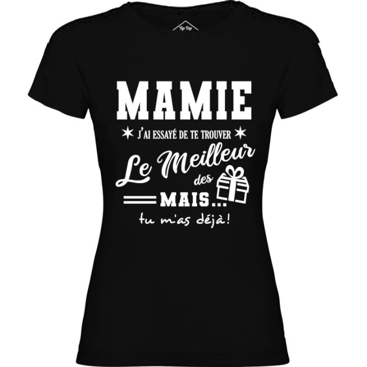 Tip Top Tshirt - T-shirt Femme Mamie, j'ai essayé de te trouver le meilleur des cadeaux  - Made in France