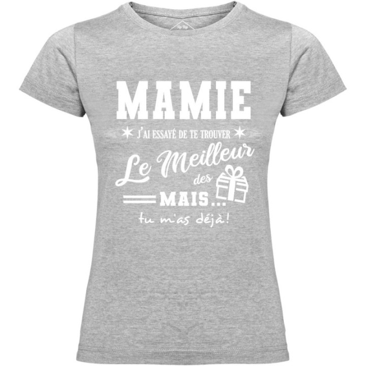 Tip Top Tshirt - T-shirt Femme Mamie, j'ai essayé de te trouver le meilleur des cadeaux  - Made in France