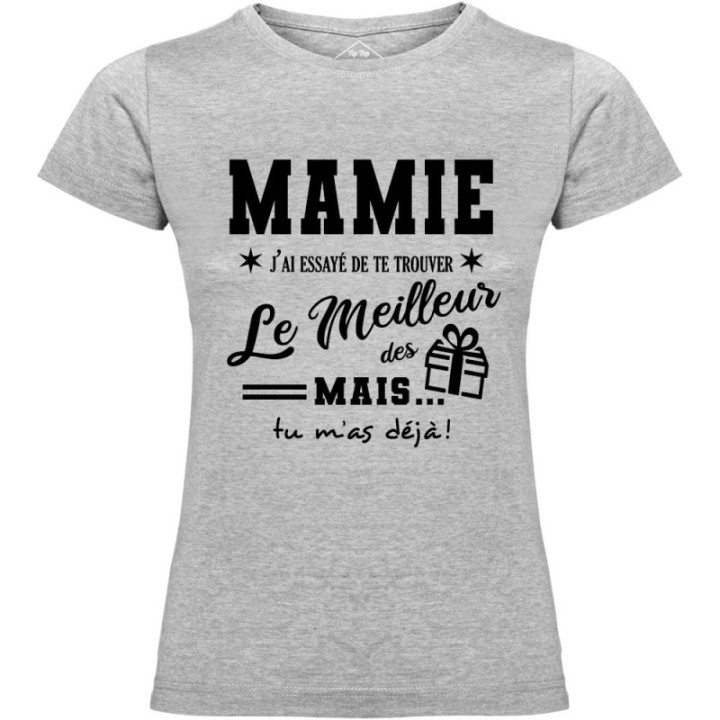 Tip Top Tshirt - T-shirt Femme Mamie, j'ai essayé de te trouver le meilleur des cadeaux  - Made in France
