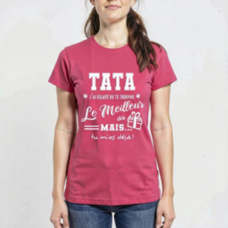Tip Top Tshirt - T-shirt Femme Tata, j'ai essayé de te trouver le meilleur des cadeaux  - Made in France