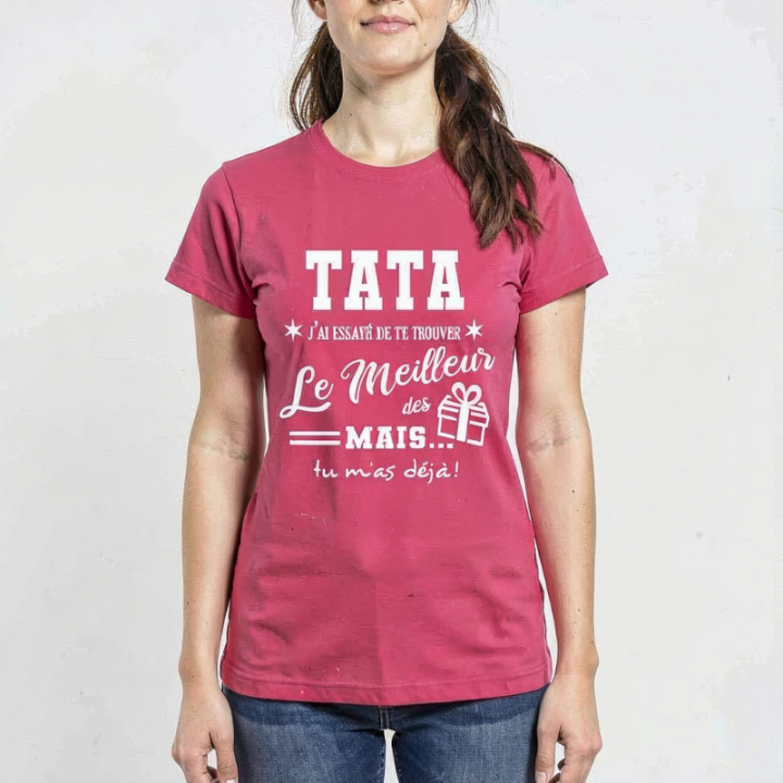 Tip Top Tshirt - T-shirt Femme Tata, j'ai essayé de te trouver le meilleur des cadeaux  - Made in France