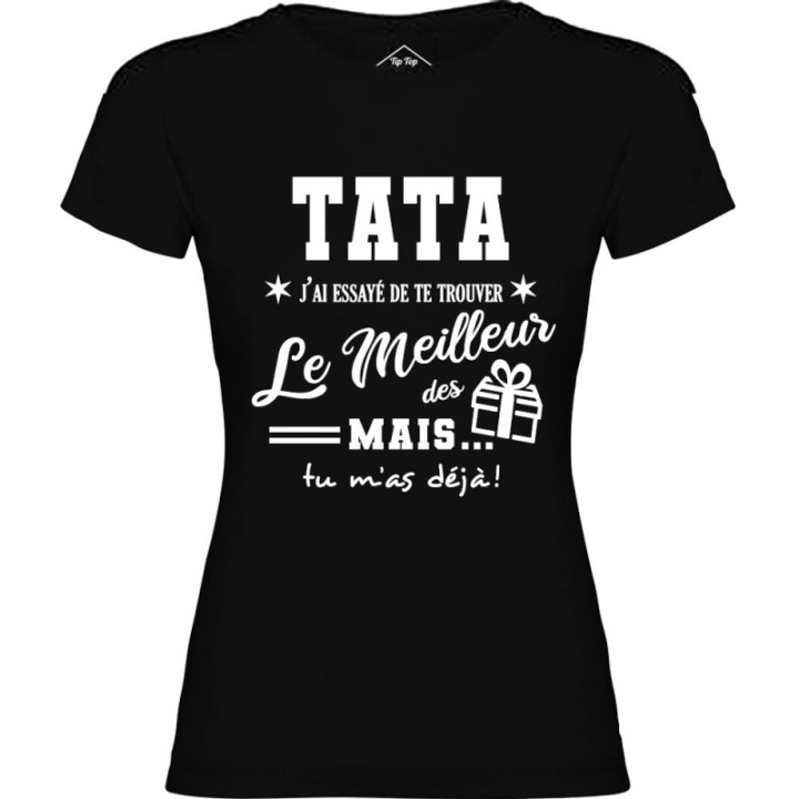 Tip Top Tshirt - T-shirt Femme Tata, j'ai essayé de te trouver le meilleur des cadeaux  - Made in France