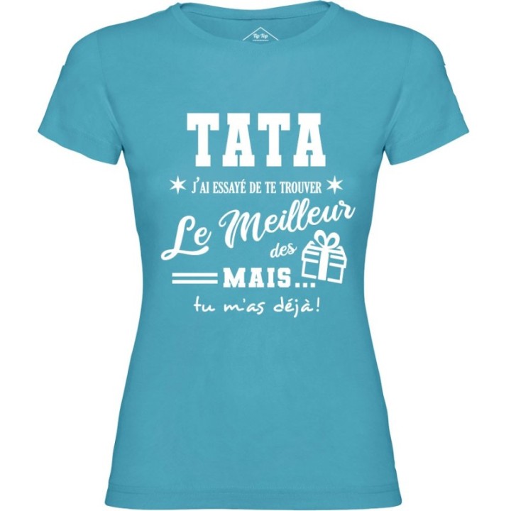 Tip Top Tshirt - T-shirt Femme Tata, j'ai essayé de te trouver le meilleur des cadeaux  - Made in France
