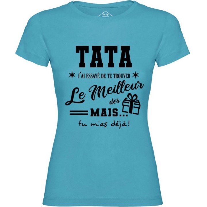 Tip Top Tshirt - T-shirt Femme Tata, j'ai essayé de te trouver le meilleur des cadeaux  - Made in France