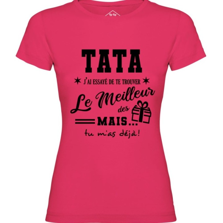 Tip Top Tshirt - T-shirt Femme Tata, j'ai essayé de te trouver le meilleur des cadeaux  - Made in France