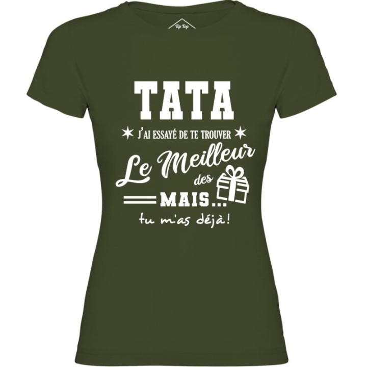 Tip Top Tshirt - T-shirt Femme Tata, j'ai essayé de te trouver le meilleur des cadeaux  - Made in France