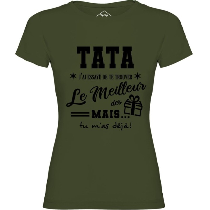 Tip Top Tshirt - T-shirt Femme Tata, j'ai essayé de te trouver le meilleur des cadeaux  - Made in France