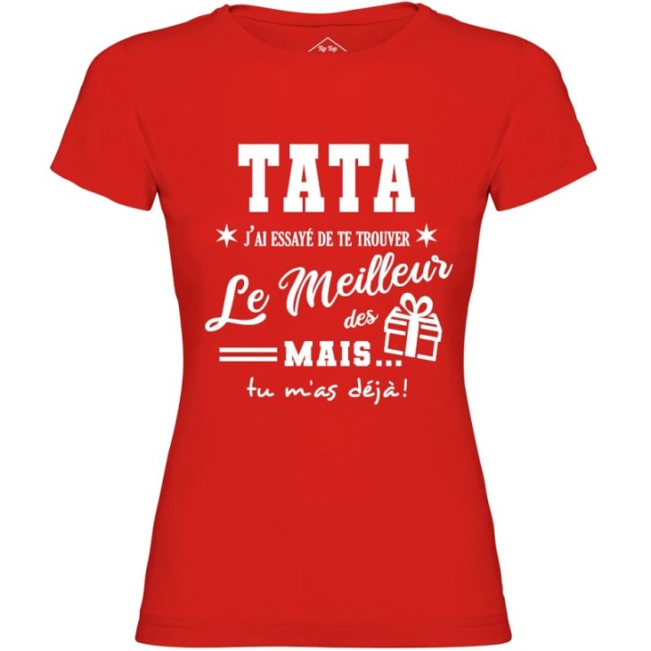 Tip Top Tshirt - T-shirt Femme Tata, j'ai essayé de te trouver le meilleur des cadeaux  - Made in France