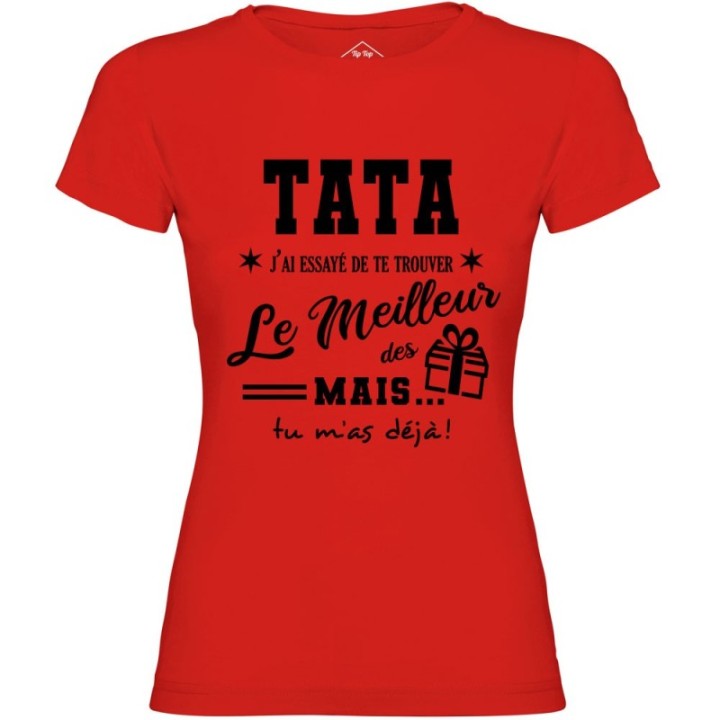 Tip Top Tshirt - T-shirt Femme Tata, j'ai essayé de te trouver le meilleur des cadeaux  - Made in France